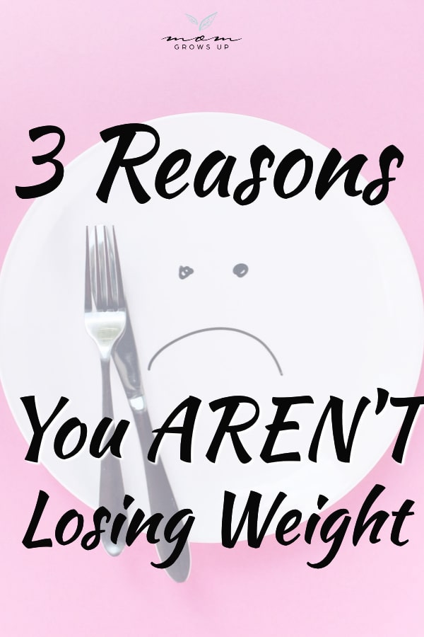 3 Reasons You Aren’t Losing Weight