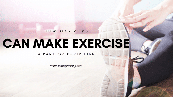 How Busy Moms Can Make Exercise a Part of Their Life
