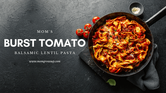 Mom’s Burst Tomato Balsamic Lentil Pasta